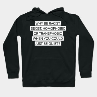 Why Be Racist Just Be Quiet Gift Hoodie